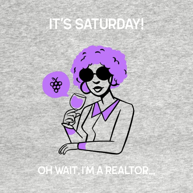 It's Saturday But I'm a Realtor by Agent Humor Tees